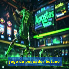 jogo do pescador betano